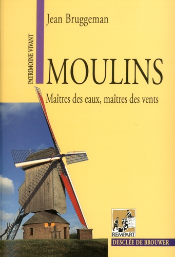 Jean Bruggeman - Moulins - Maîtres des eaux, maîtres des vents.