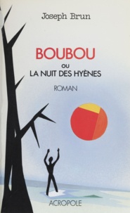 Jean Brun - Boubou   ou la Nuit des hyènes.