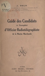 Jean Brun - Guide des candidats à l'emploi d'officier radiotélégraphiste de la Marine marchande.