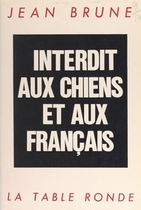 Jean Brune - Interdit aux chiens et aux Français.