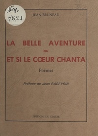 Jean Bruneau et Jean Rabeyrin - La belle aventure - Ou Et si le cœur chanta.