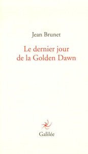 Jean Brunet - Le dernier jour de Golden Dawn.