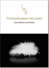 Jean-Bruno Alexandre - Concerto pour vos sens.