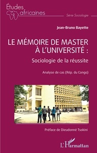 Jean bruno Bayette - Le mémoire de master à l'université : Sociologie de la réussite - Analyse de cas (Rép. du Congo).