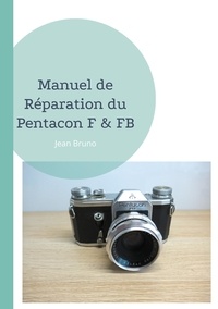 Jean Bruno - Manuel de Réparation du Pentacon F & FB.