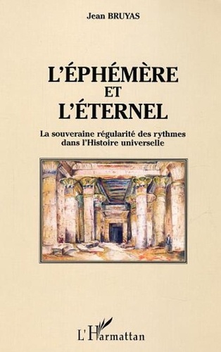 Jean Bruyas - L'éphémère et l'éternel - La souveraine régularité des rythmes dans l'Histoire universelle.