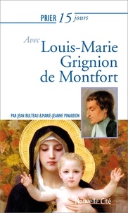Jean Bulteau et Marie Jeanne Pinardon - Prier 15 jours avec Louis Marie Grignion Montfort.