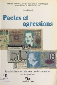 Jean Bunel - Pactes et agressions : syndicalisme et relations professionnelles en Argentine.