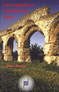 Jean Burdy - Les aqueducs romains de Lyon.