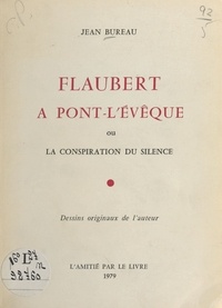 Jean Bureau - Flaubert à Pont-l'Évêque ou La conspiration du silence - Dessins originaux de l'auteur.