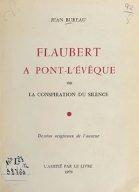 Flaubert à Pont-l'Évêque ou La conspiration du silence