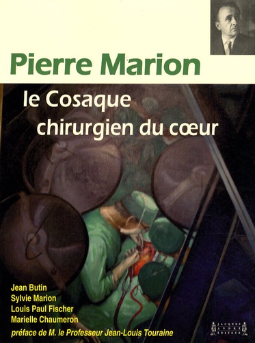 Jean Butin et Louis-Paul Fischer - Pierre Marion, le cosaque chirurgien du coeur.