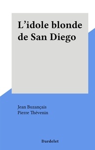 Jean Buzançais et Pierre Thévenin - L'idole blonde de San Diego.
