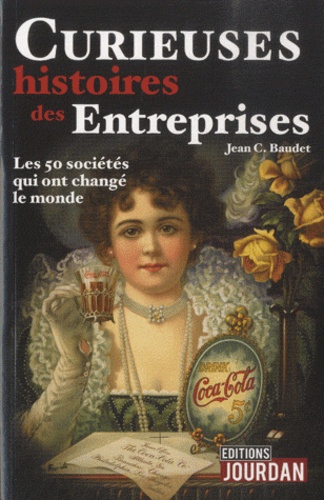 Jean C. Baudet - Curieuses histoires des Entreprises.