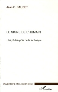 Jean C. Baudet - Le signe de l'humain - Une philosophie de la technique.