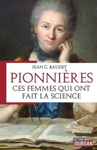Jean C. Baudet - Les pionnières, ces femmes qui ont fait la science.