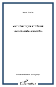 Jean C. Baudet - Mathématique et vérité - Une philosophie du nombre.