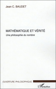 Jean C. Baudet - Mathématique et vérité - Une philosophie du nombre.