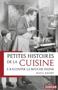 Jean C. Baudet - Petites histoires de la cuisine à raconter la bouche pleine.