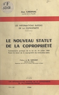 Jean Cabanac et J. Voyant - Le nouveau statut de la copropriété - Commentaire pratique de la loi du 10 juillet 1965 fixant le statut de la copropriété des immeubles bâtis.