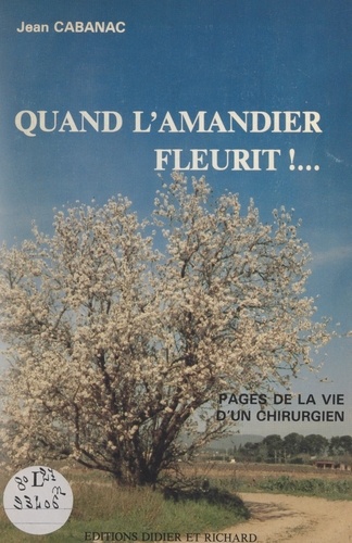 Quand l'amandier fleurit !. Pages de la vie d'un chirurgien