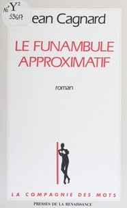 Jean Cagnard - Le Funambule approximatif.