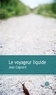 Jean Cagnard - Le voyageur liquide.