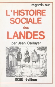 Jean Cailluyer et Félix Arnaudin - Regards sur l'histoire sociale des Landes.