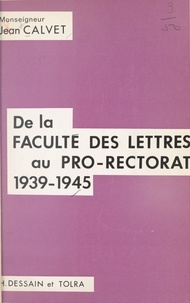 Jean Calvet et Maurice Lebel - De la Faculté des lettres au pro-rectorat, 1939-1945 - Journal inédit.