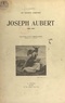 Jean Calvet et Antonin-Dalmace Sertillanges - Joseph Aubert, un artiste chrétien (1849-1924).