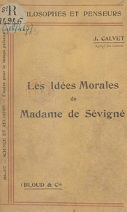 Jean Calvet - Les idées morales de Madame de Sévigné.