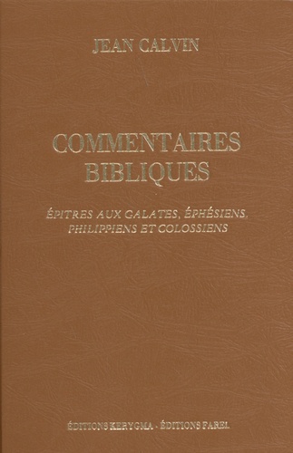 Jean Calvin - Commentaires bibliques - Tome 6, Epîtres aux Galates, Ephésiens, Philippiens et Colossiens.