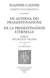 Jean Calvin - De aeterna Dei praedestinatione - De la prédestination éternelle. Series III. Scripta ecclesiastica.