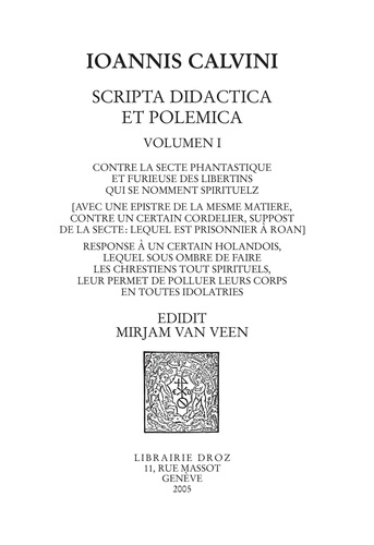 Scripta didactica et polemica. Volume 1, Contre la secte phantastique et furieuse des libertins qui se nomment spirituelz