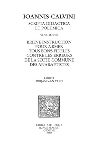 Jean Calvin - Scripta didactica et polemica - Volume 2, Brieve instruction pour armer tous bons fideles contre les erreurs de la secte commune des anabaptistes.