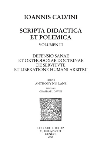 Scripta didactica et polemica. Volume 3, Defensio sanae et orthodoxae doctrinae de servitute et liberatione humani arbitrii