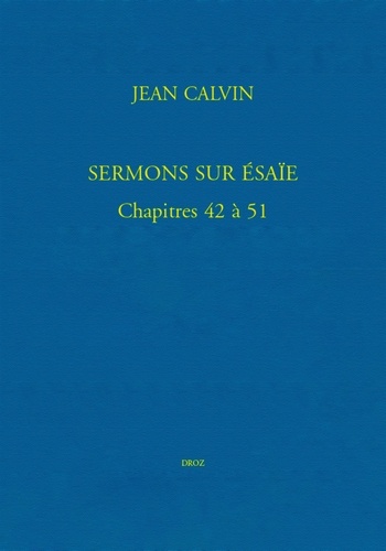 Sermons sur Esaïe. Chapitres 42 à 51. Bibliothèque de Genève, Ms. fr. 19, et Église française de Londres, Ms. VIII. f. 2 en 3 volumes