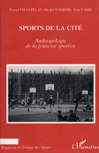 SPORTS DE LA CITE. Anthropologie de la jeunesse sportive