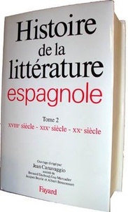 Jean Canavaggio - Histoire de la littérature espagnole - Tome 2, XVIIIe siècle - XIXe siècle - XXe siècle.