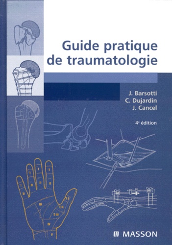 Jean Cancel et Jacques Barsotti - Guide Pratique De Traumatologie. 4eme Edition.
