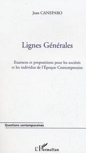 Jean Caneparo - Lignes générales - Examens et propositions pour les sociétés et les individus de l'Epoque Contemporaine.