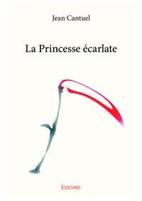 Jean Cantuel - La princesse écarlate.
