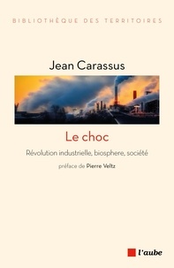Jean Carassus - Le choc - Révolution industrielle, biosphère, société.