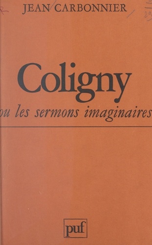 Coligny ou les sermons imaginaires. Lectures pour le protestantisme français d'aujourd'hui
