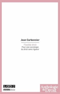 Jean Carbonnier - Flexible droit - Pour une sociologie du droit sans rigueur.