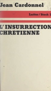 Jean Cardonnel et Jean-Claude Barreau - L'insurrection chrétienne.