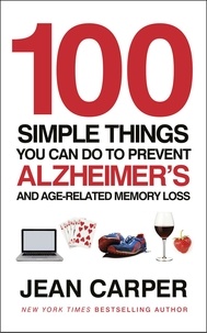 Jean Carper - 100 Simple Things You Can Do To Prevent Alzheimer's - and Age-Related Memory Loss.