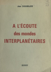 Jean Casamajor - À l'écoute des mondes interplanétaires.