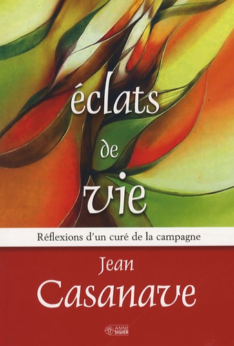 Jean Casanave - Eclats de vie - Réflexions d'un curé de campagne.