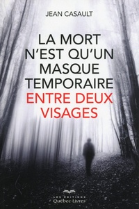 Jean Casault - La mort n'est qu'un masque temporaire entre deux visages.